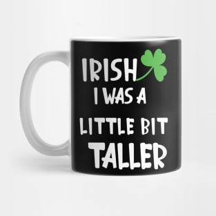 Irish I Was A Little Bit Taller Celebrate St Patricks Day Tee Mug